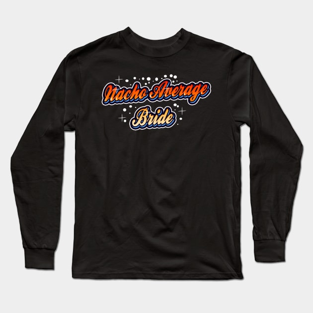 Nacho average Bride Long Sleeve T-Shirt by Belbegra